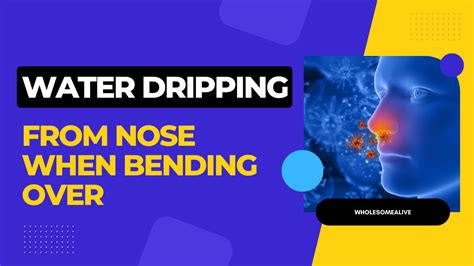 Water Dripping From Nose When Bending Over